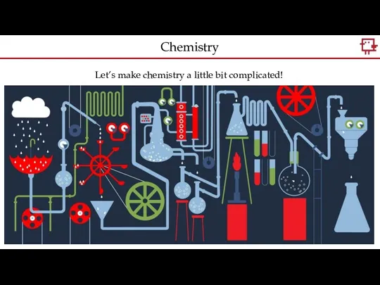 Let’s make chemistry a little bit complicated! Chemistry