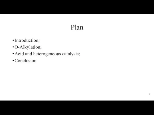 Plan Introduction; O-Alkylation; Acid and heterogeneous catalysts; Conclusion