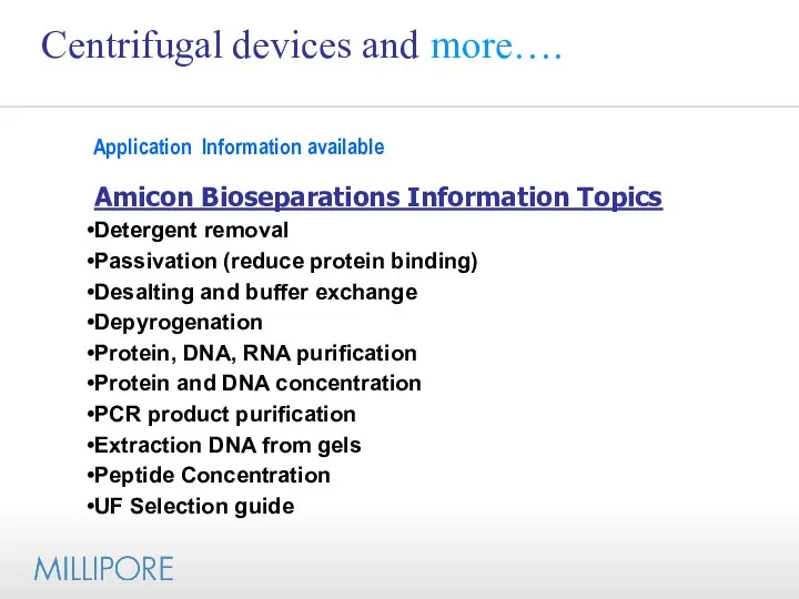 Centrifugal devices and more…. Amicon Bioseparations Information Topics Detergent removal