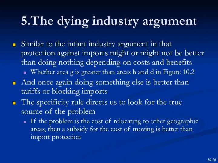 5.The dying industry argument Similar to the infant industry argument