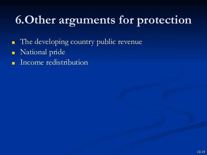 6.Other arguments for protection The developing country public revenue National pride Income redistribution