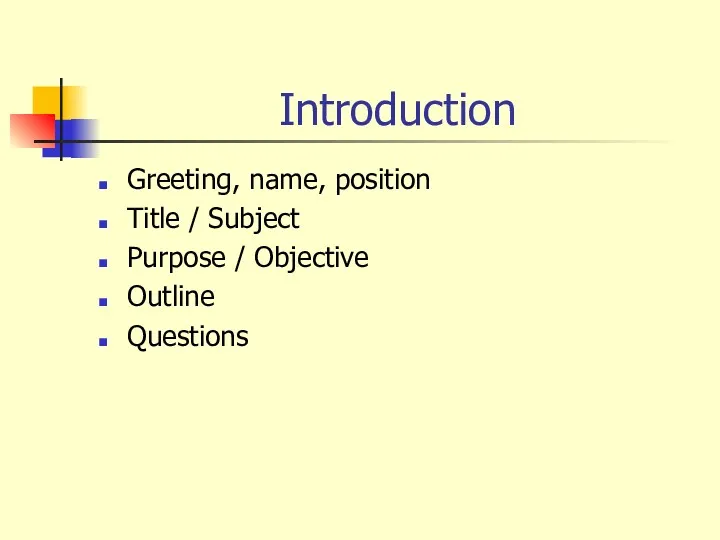 Introduction Greeting, name, position Title / Subject Purpose / Objective Outline Questions