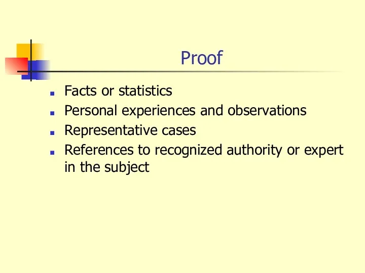 Proof Facts or statistics Personal experiences and observations Representative cases References to recognized