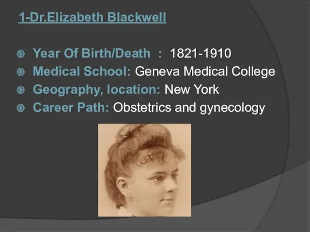 1-Dr.Elizabeth Blackwell Year Of Birth/Death : 1821-1910 Medical School: Geneva Medical College Geography,