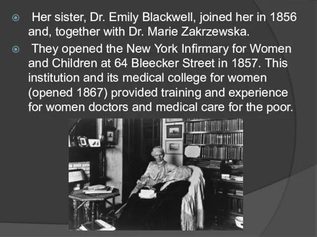 Her sister, Dr. Emily Blackwell, joined her in 1856 and, together with Dr.