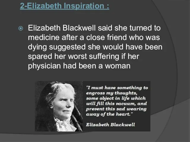 2-Elizabeth Inspiration : Elizabeth Blackwell said she turned to medicine after a close