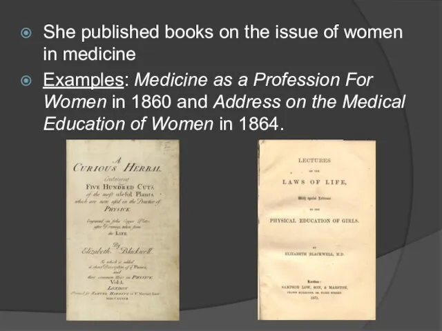 She published books on the issue of women in medicine Examples: Medicine as