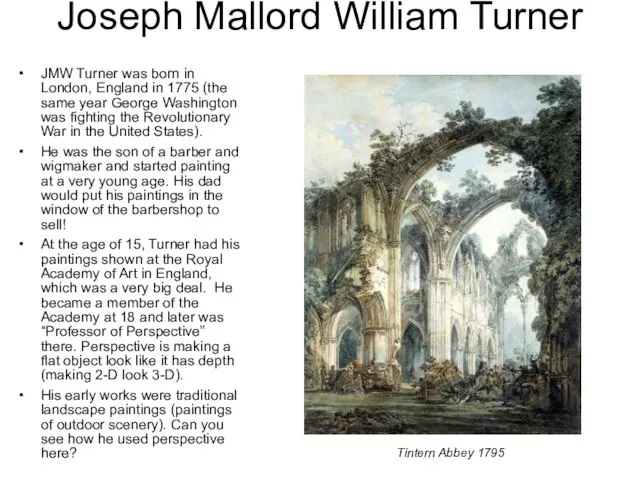 Joseph Mallord William Turner JMW Turner was born in London,