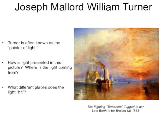 Joseph Mallord William Turner Turner is often known as the