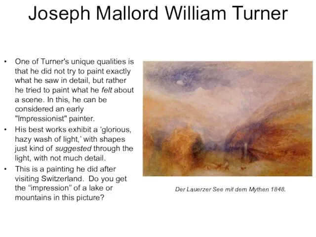 Joseph Mallord William Turner One of Turner's unique qualities is