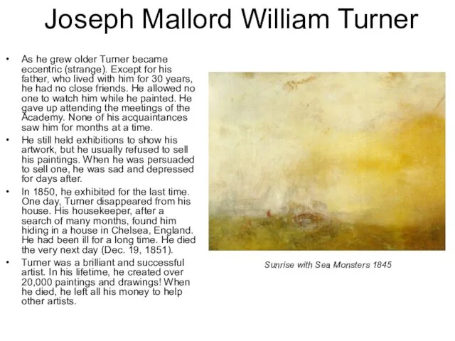 Joseph Mallord William Turner As he grew older Turner became