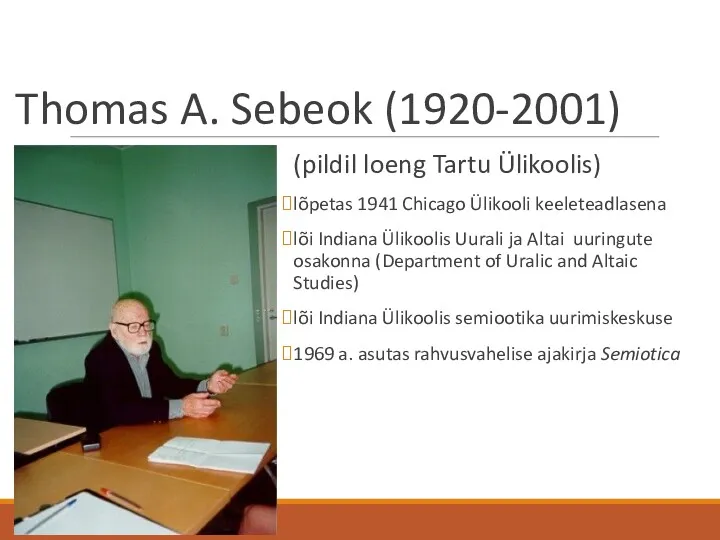 Thomas A. Sebeok (1920-2001) (pildil loeng Tartu Ülikoolis) lõpetas 1941 Chicago Ülikooli keeleteadlasena