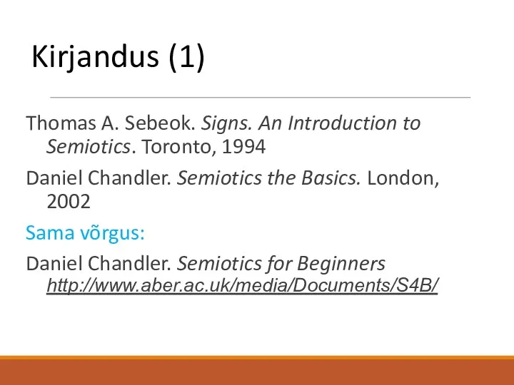 Kirjandus (1) Thomas A. Sebeok. Signs. An Introduction to Semiotics. Toronto, 1994 Daniel