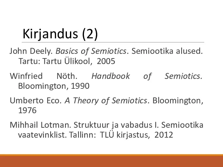 Kirjandus (2) John Deely. Basics of Semiotics. Semiootika alused. Tartu:
