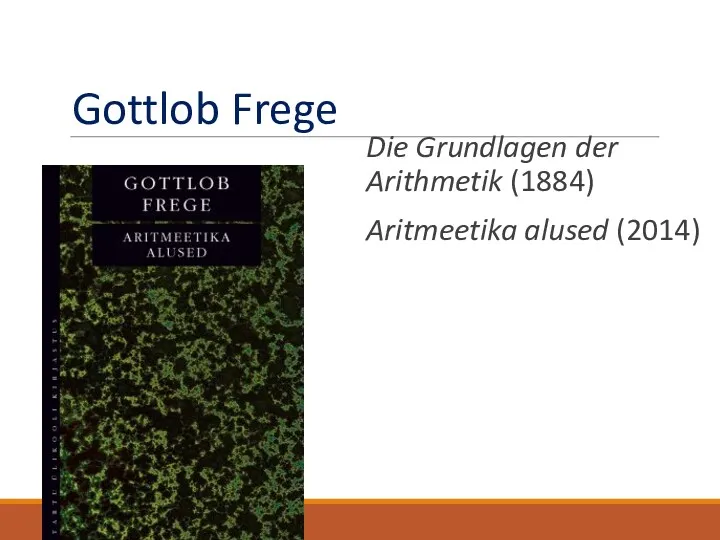 Gottlob Frege Die Grundlagen der Arithmetik (1884) Aritmeetika alused (2014)