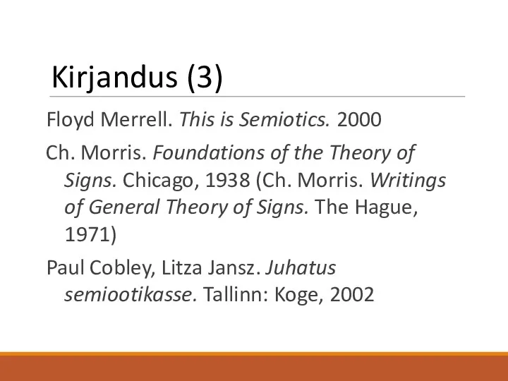 Kirjandus (3) Floyd Merrell. This is Semiotics. 2000 Ch. Morris.