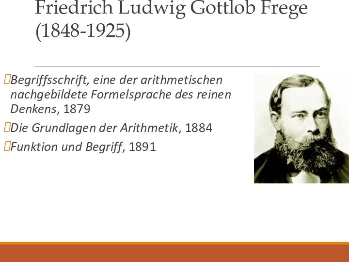 Friedrich Ludwig Gottlob Frege (1848-1925) Begriffsschrift, eine der arithmetischen nachgebildete Formelsprache des reinen
