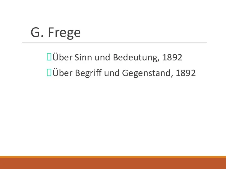 G. Frege Über Sinn und Bedeutung, 1892 Über Begriff und Gegenstand, 1892