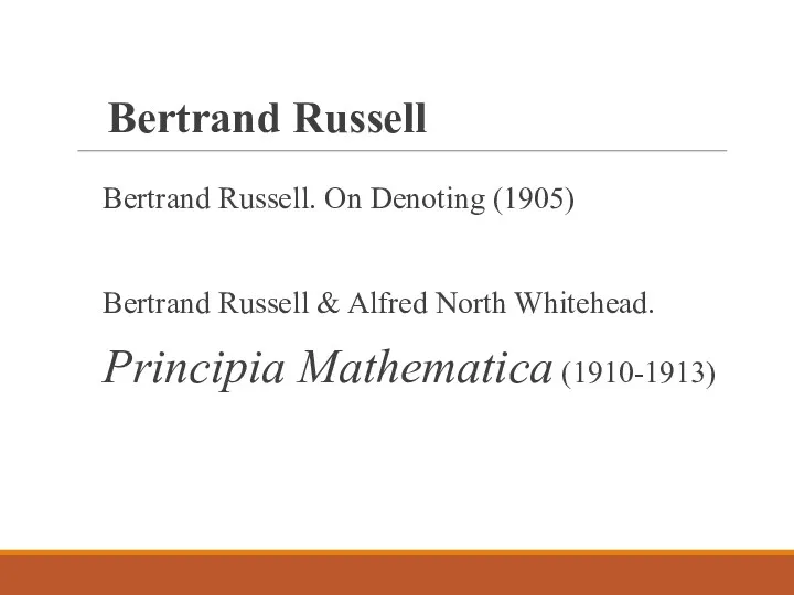 Bertrand Russell Bertrand Russell. On Denoting (1905) Bertrand Russell & Alfred North Whitehead. Principia Mathematica (1910-1913)