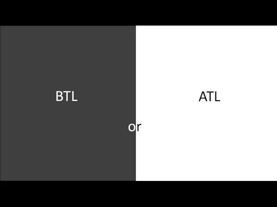 BTL ATL or