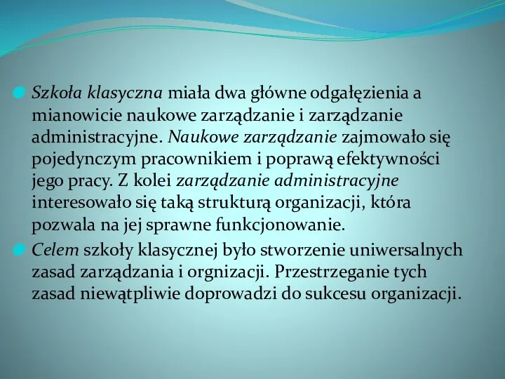 Szkoła klasyczna miała dwa główne odgałęzienia a mianowicie naukowe zarządzanie