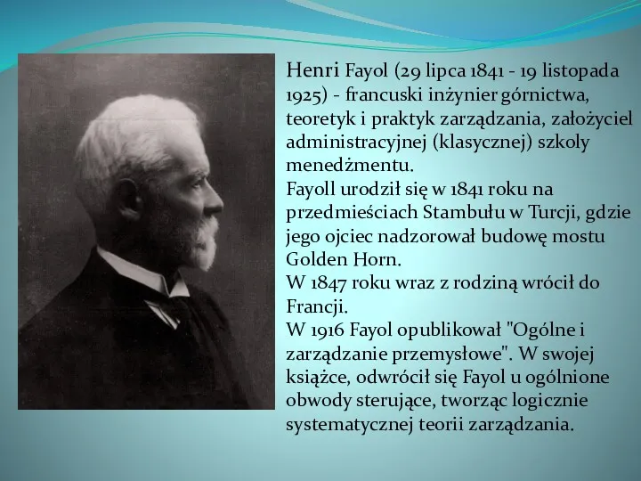 Henri Fayol (29 lipca 1841 - 19 listopada 1925) - francuski inżynier górnictwa,