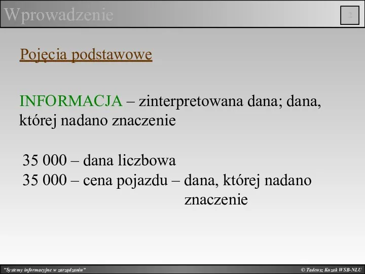 © Tadeusz Kuzak WSB-NLU Wprowadzenie INFORMACJA – zinterpretowana dana; dana,