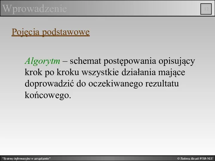 © Tadeusz Kuzak WSB-NLU Wprowadzenie Pojęcia podstawowe Algorytm – schemat