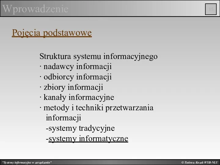 © Tadeusz Kuzak WSB-NLU Wprowadzenie Pojęcia podstawowe Struktura systemu informacyjnego