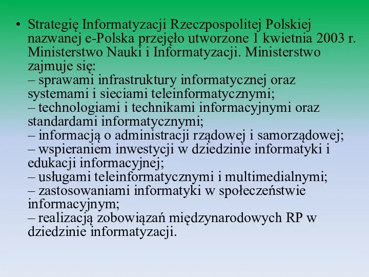 Strategię Informatyzacji Rzeczpospolitej Polskiej nazwanej e-Polska przejęło utworzone 1 kwietnia 2003 r. Ministerstwo