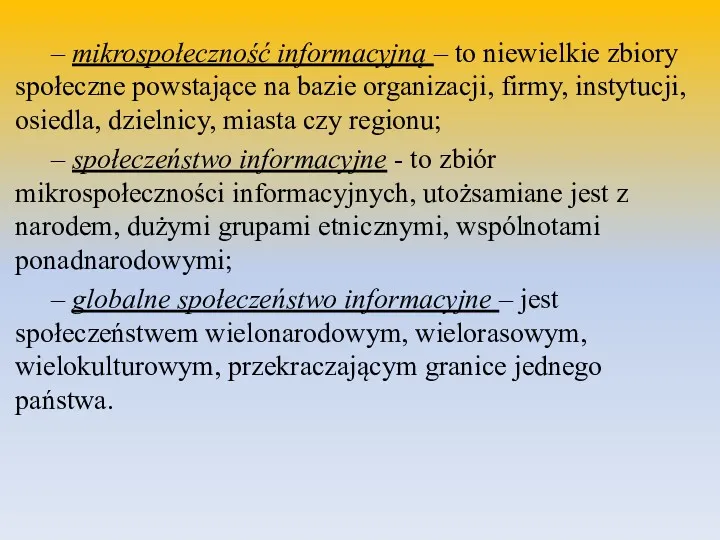 – mikrospołeczność informacyjną – to niewielkie zbiory społeczne powstające na bazie organizacji, firmy,