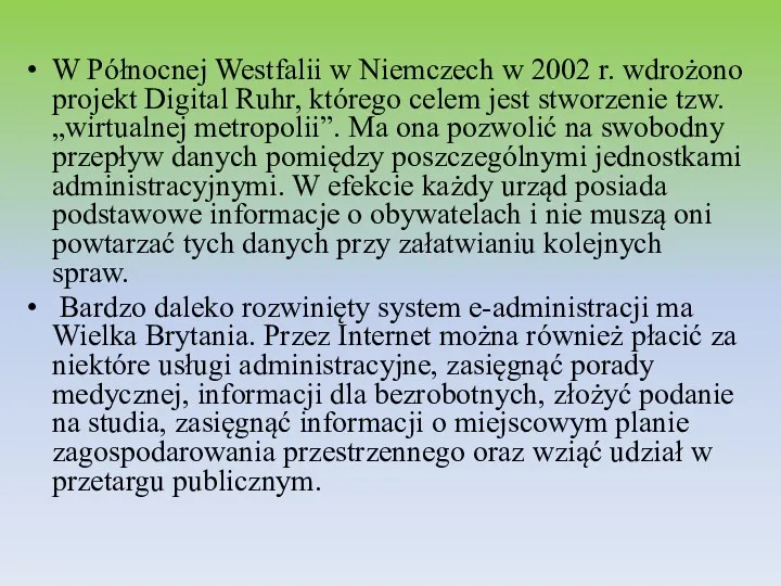 W Północnej Westfalii w Niemczech w 2002 r. wdrożono projekt Digital Ruhr, którego