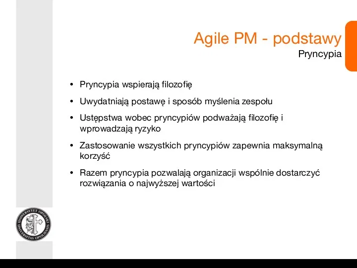 Agile PM - podstawy Pryncypia Pryncypia wspierają filozofię Uwydatniają postawę