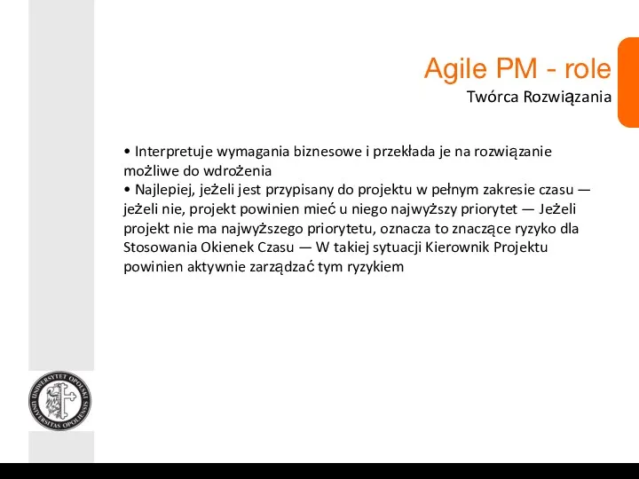 Agile PM - role Twórca Rozwiązania • Interpretuje wymagania biznesowe