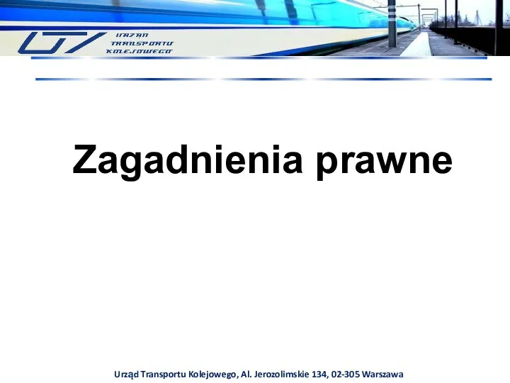 Urząd Transportu Kolejowego, Al. Jerozolimskie 134, 02-305 Warszawa Zagadnienia prawne