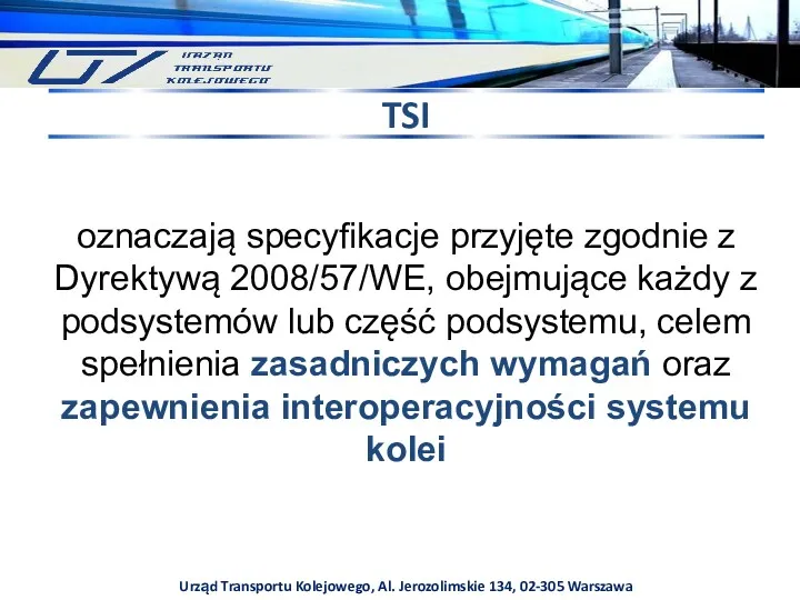 Urząd Transportu Kolejowego, Al. Jerozolimskie 134, 02-305 Warszawa TSI oznaczają