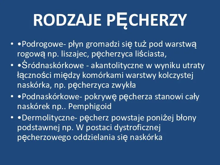 RODZAJE PĘCHERZY •Podrogowe- płyn gromadzi się tuż pod warstwą rogową