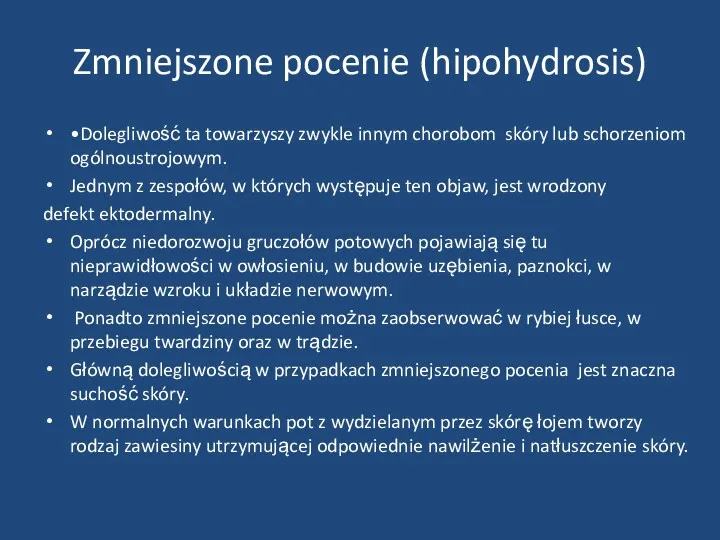 Zmniejszone pocenie (hipohydrosis) •Dolegliwość ta towarzyszy zwykle innym chorobom skóry