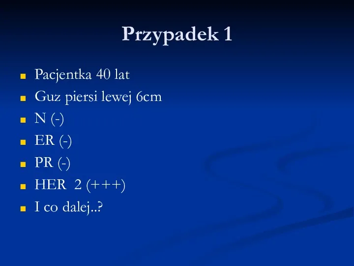 Przypadek 1 Pacjentka 40 lat Guz piersi lewej 6cm N