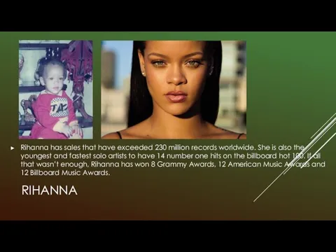 RIHANNA Rihanna has sales that have exceeded 230 million records worldwide. She is