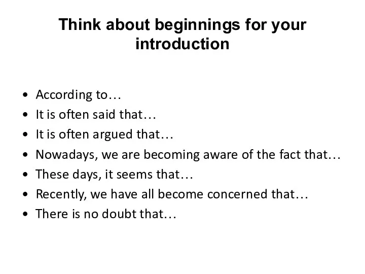 Think about beginnings for your introduction According to… It is