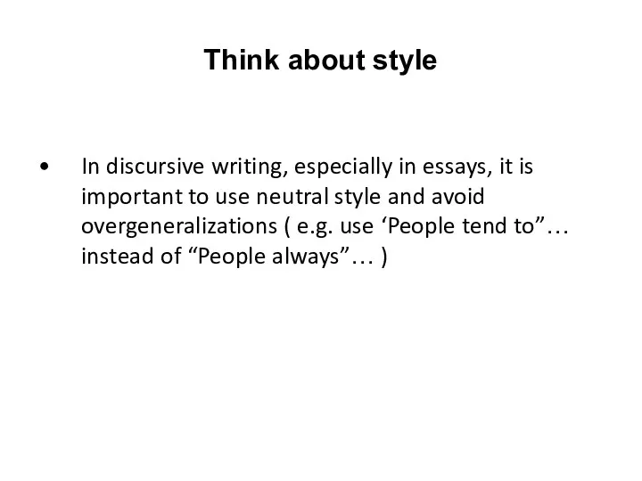 Think about style In discursive writing, especially in essays, it