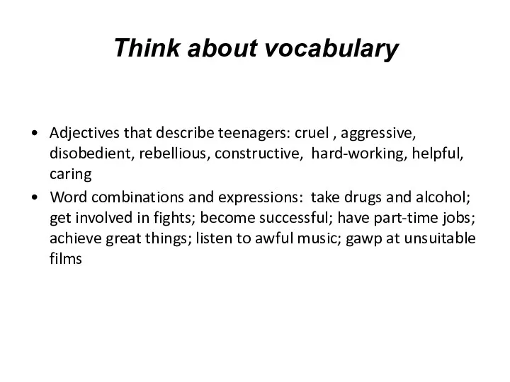 Think about vocabulary Adjectives that describe teenagers: cruel , aggressive,