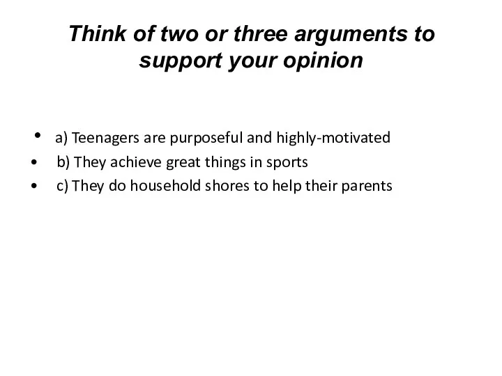 Think of two or three arguments to support your opinion