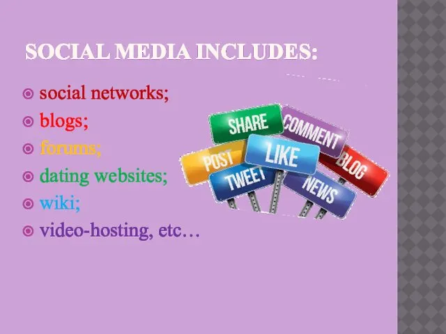 SOCIAL MEDIA INCLUDES: social networks; blogs; forums; dating websites; wiki; video-hosting, etc…