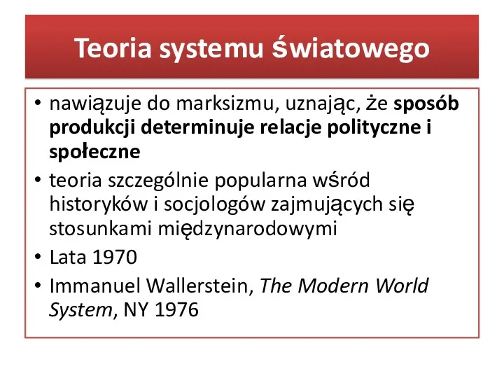 Teoria systemu światowego nawiązuje do marksizmu, uznając, że sposób produkcji