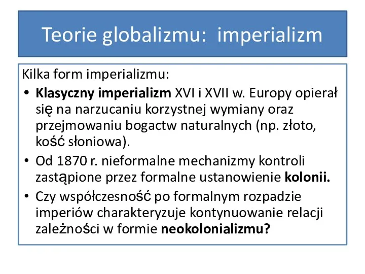 Teorie globalizmu: imperializm Kilka form imperializmu: Klasyczny imperializm XVI i
