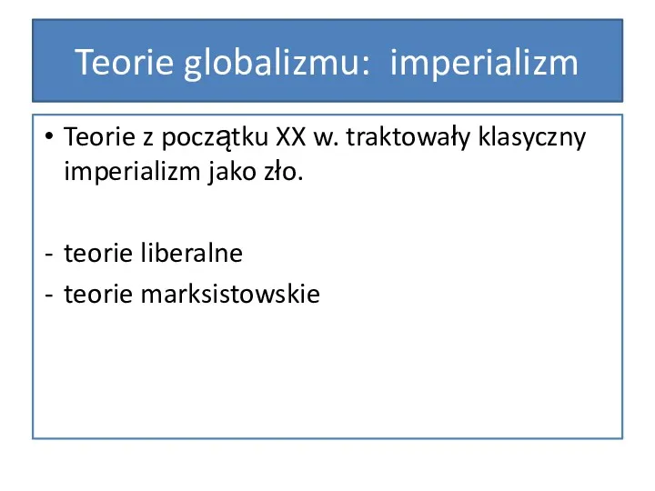 Teorie globalizmu: imperializm Teorie z początku XX w. traktowały klasyczny