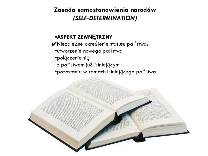 Zasada samostanowienia narodów (SELF-DETERMINATION) ASPEKT ZEWNĘTRZNY Niezależne określenie statusu państwa: