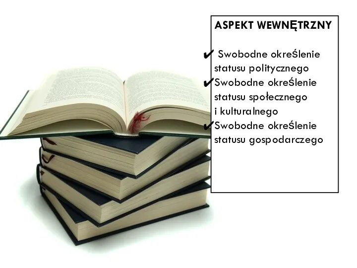 ASPEKT WEWNĘTRZNY Swobodne określenie statusu politycznego Swobodne określenie statusu społecznego i kulturalnego Swobodne określenie statusu gospodarczego